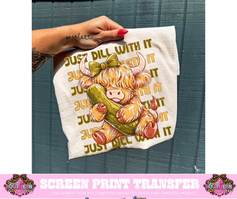FULL COLOR SCREEN PRINT - JUST DILL WITH IT
