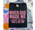 SINGLE COLOR SCREEN PRINT - WHEN GOD MADE ME