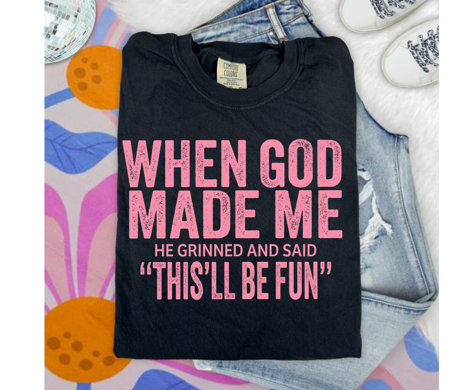 SINGLE COLOR SCREEN PRINT - WHEN GOD MADE ME