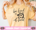 SINGLE COLOR SCREEN PRINT - BE KIND OF FERAL
