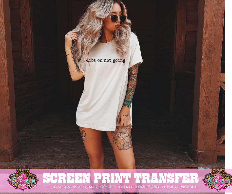 SINGLE COLOR SCREEN PRINT - DIBS ON NOT GOING