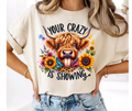 FULL COLOR SCREEN PRINT - YOUR CRAZY IS SHOWING