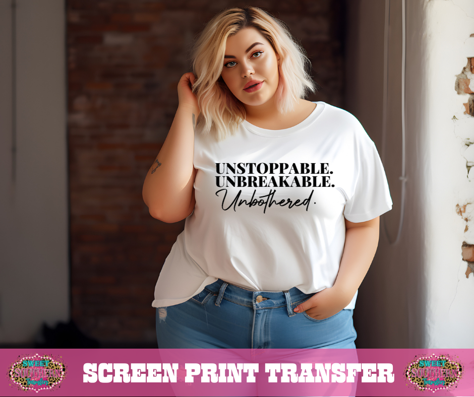 SINGLE COLOR SCREEN PRINT TRANFER - UNSTOPPABLE UNBREAKABLE UNBOTHERED