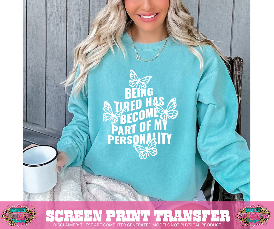 SINGLE COLOR SCREEN PRINT TRANFER - BEING TIRED HAS BECOME PART OF MY PERSONALITY