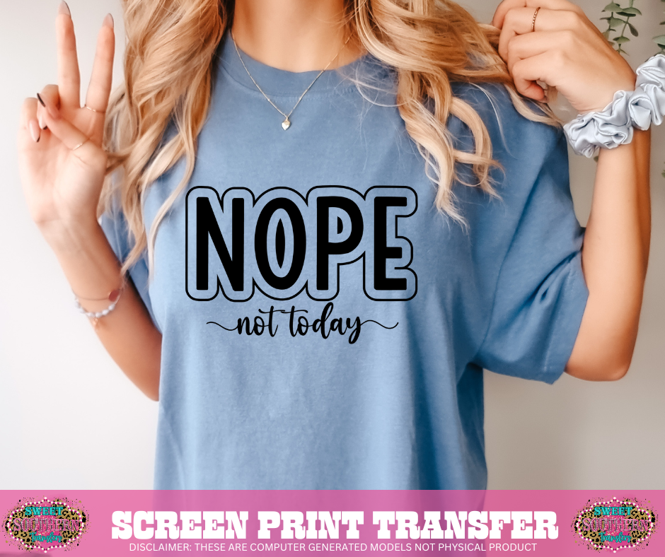 SCREEN PRINT TRANSFER - NOPE NOT TODAY