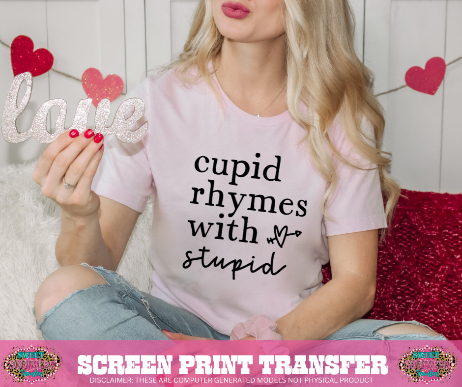 SINGLE COLOR SCREEN PRINT TRANFER - CUPID RHYMES WITH S T U P I D