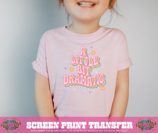 FULL COLOR SCREEN PRINT  - A LITTLE BIT DRAMATIC