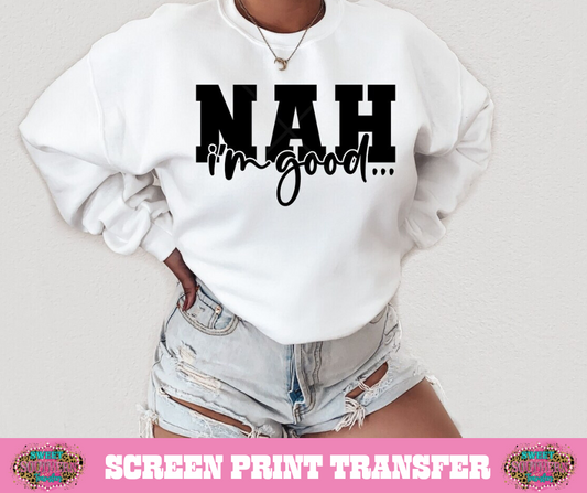 SINGLE COLOR SCREEN PRINT - NAH I'M GOOD