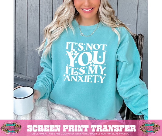 SINGLE COLOR SCREEN PRINT - IT'S NOT YOU IT'S MY ANXIETY