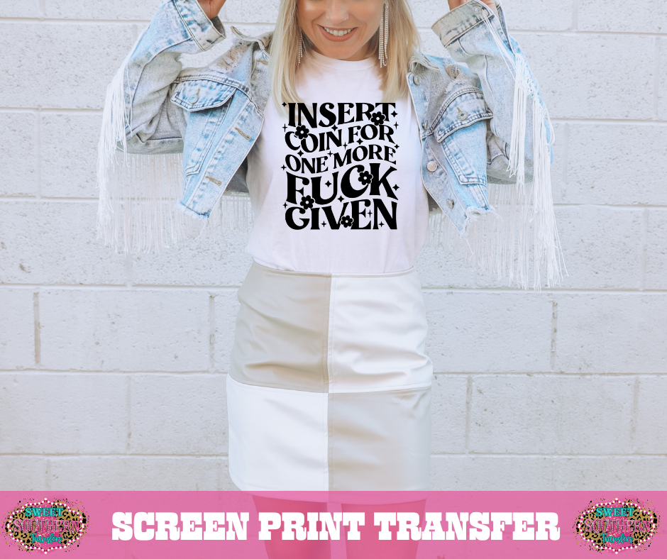 SINGLE COLOR SCREEN PRINT TRANSFER  - INSERT COIN FOR ONE MORE F GIVEN