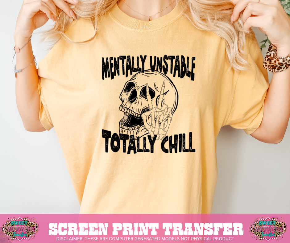SCREEN PRINT TRANSFER - MENTALLY UNSTABLE TOTALLY CHILL