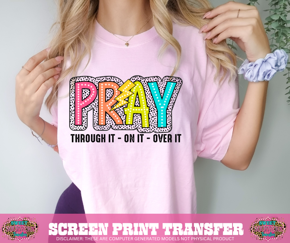 FULL COLOR SCREEN PRINT - PRAY THROUGH ON IT OVER IT