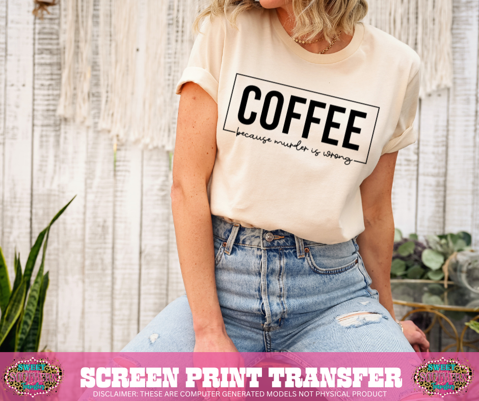 SINGLE COLOR SCREEN PRINT - COFFEE BECAUSE M U R D E R IS WRONG