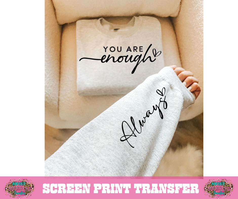 SINGLE COLOR SCREEN PRINT TRANSFER - YOU ARE ENOUGH ALWAYS