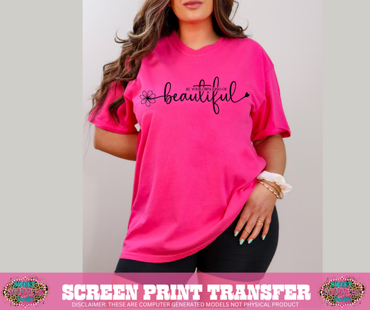 SINGLE COLOR SCREEN PRINT - BE YOUR OWN KIND OF BEAUTIFUL