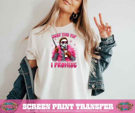FULL COLOR SCREEN PRINT - JUST THE TIP I PROMISE