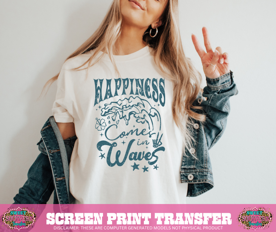 SCREEN PRINT TRANSFER - HAPPINESS COMES IN WAVES