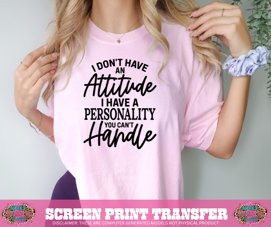 SCREEN PRINT TRANSFER - I DON'T HAVE AN ATTITUDE