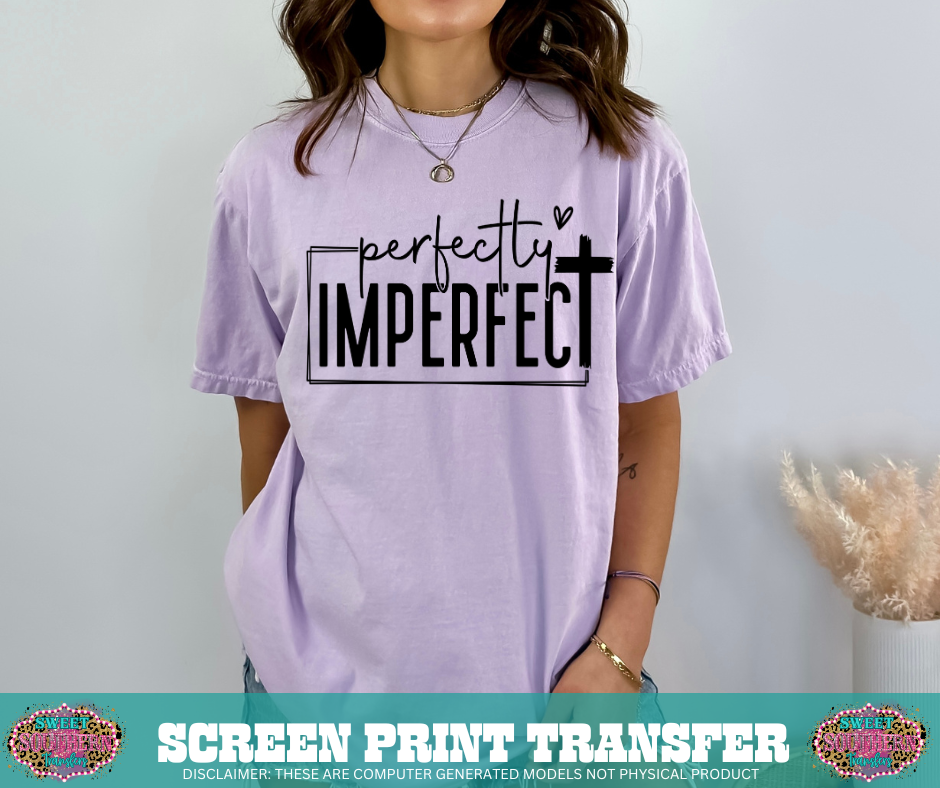 SINGLE COLOR SCREEN PRINT   - PERFECTLY IMPERFECT