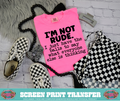 SINGLE COLOR SCREEN PRINT - I'M NOT RUDE