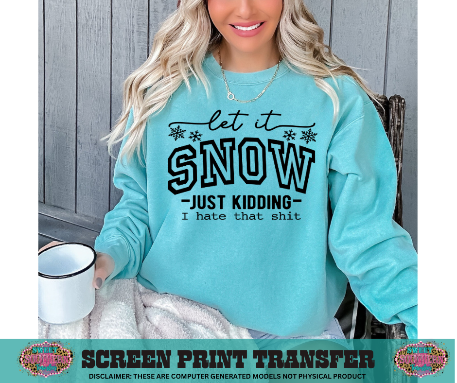 SINGLE COLOR SCREEN PRINT - LET IT SNOW JUST KIDDING