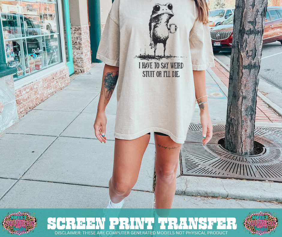 SINGLE COLOR SCREEN PRINT - I HAVE TO SAY WEIRD STUFF