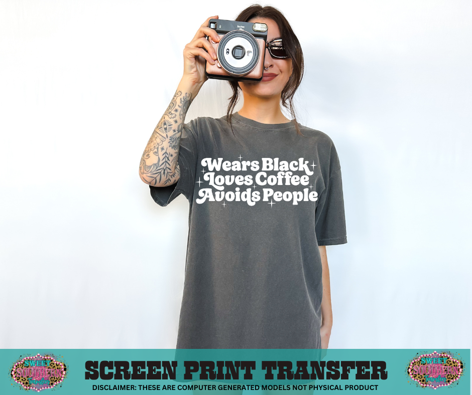 SINGLE COLOR SCREEN PRINT - WEARS BLACK LOVES COFFEE AVOIDS PEOPLE