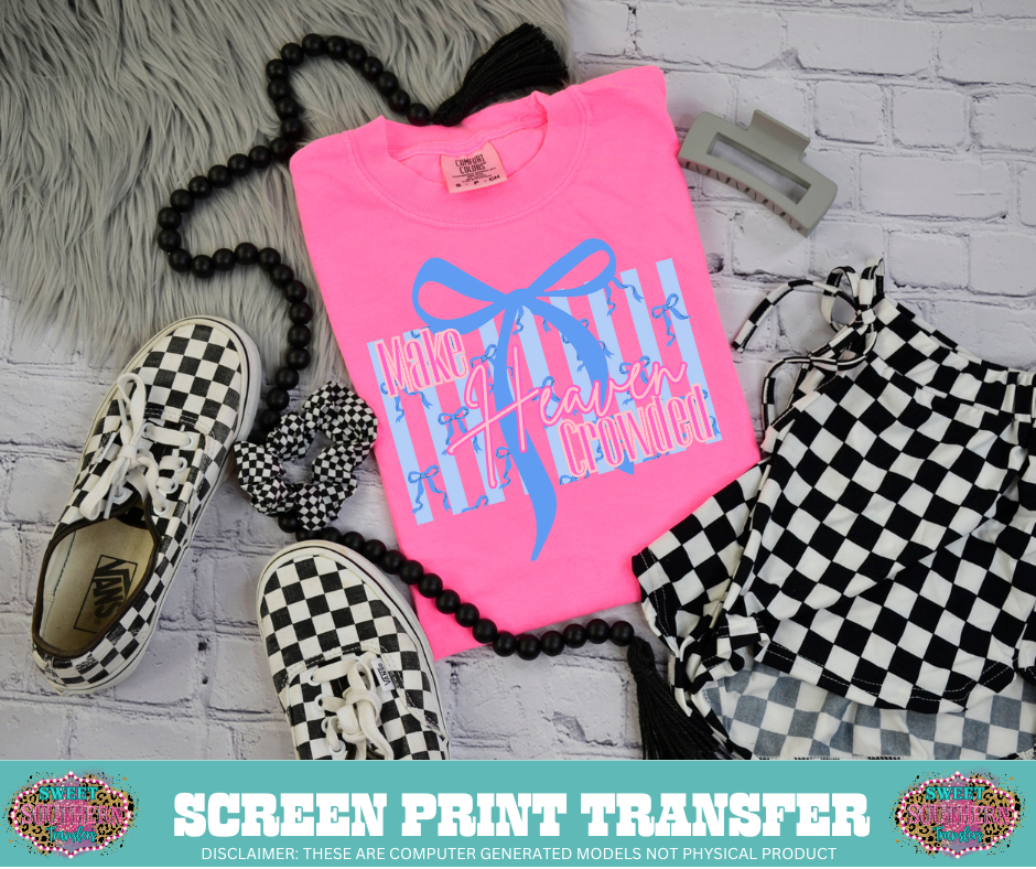 FULL COLOR SCREEN PRINT  - MAKE HEVEAN CROWED (BLUE BOW)