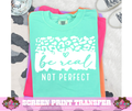 SINGLE COLOR SCREEN PRINT TRANSFER   - BE REAL NOT PERFECT