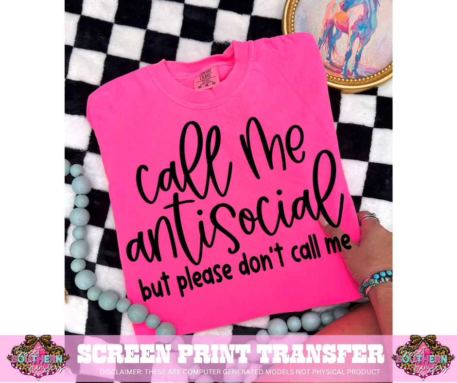 SINGLE COLOR SCREEN PRINT TRANSFER   - CALL ME ANTISOCIAL