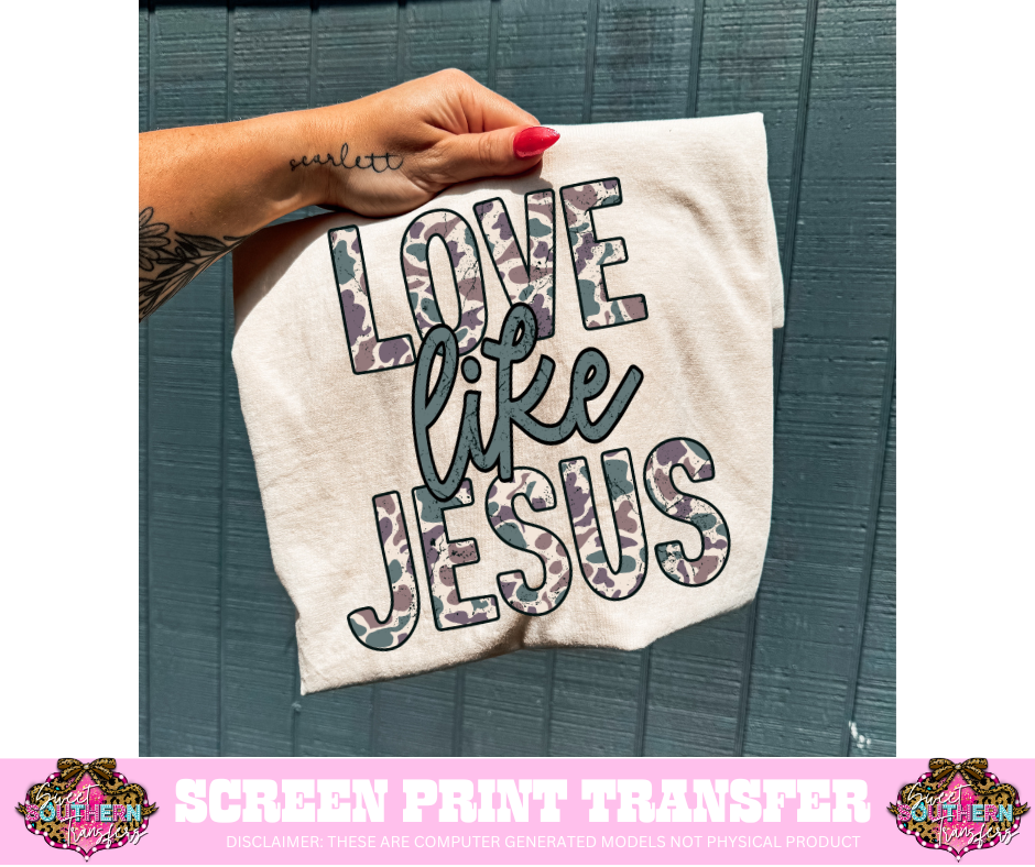 FULL COLOR SCREEN PRINT  - LOVE LIKE JESUS