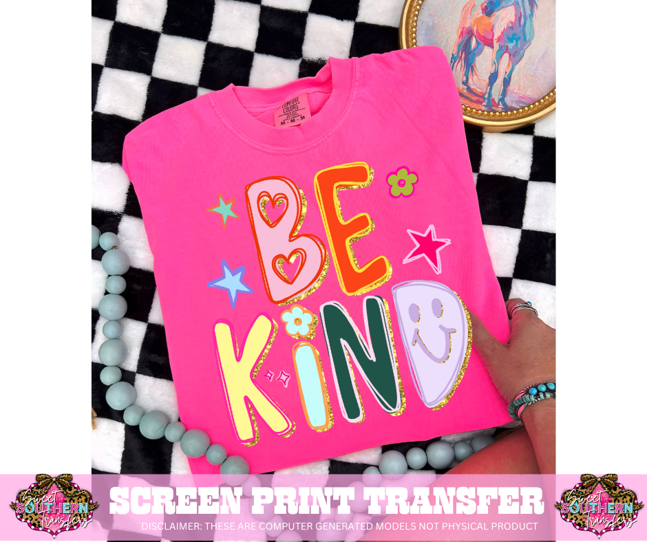 FULL COLOR SCREEN PRINT  - BE KIND
