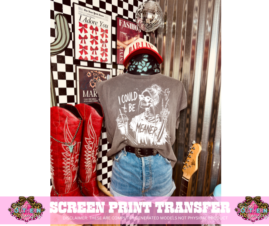 SINGLE COLOR SCREEN PRINT TRANSFER   - I COULD BE MEANER