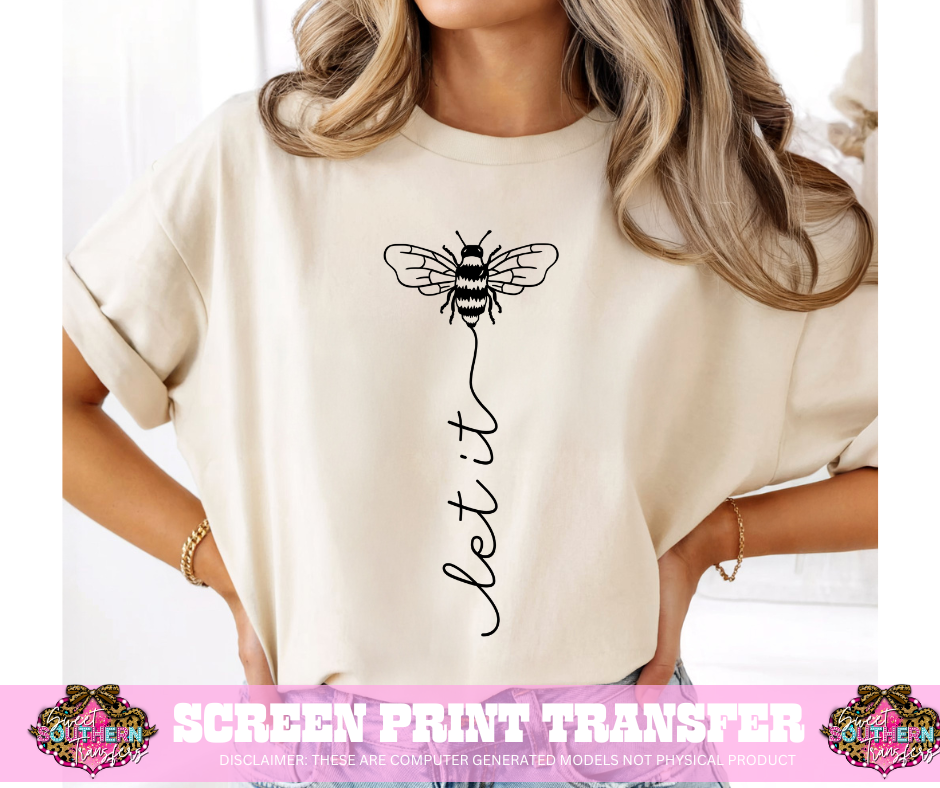 SINGLE COLOR SCREEN PRINT TRANSFER   - LET IT BEE