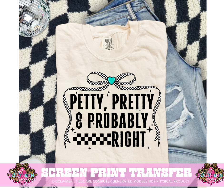 FULL COLOR SCREEN PRINT  - PETTY PRETTY & PROBABLY RIGHT