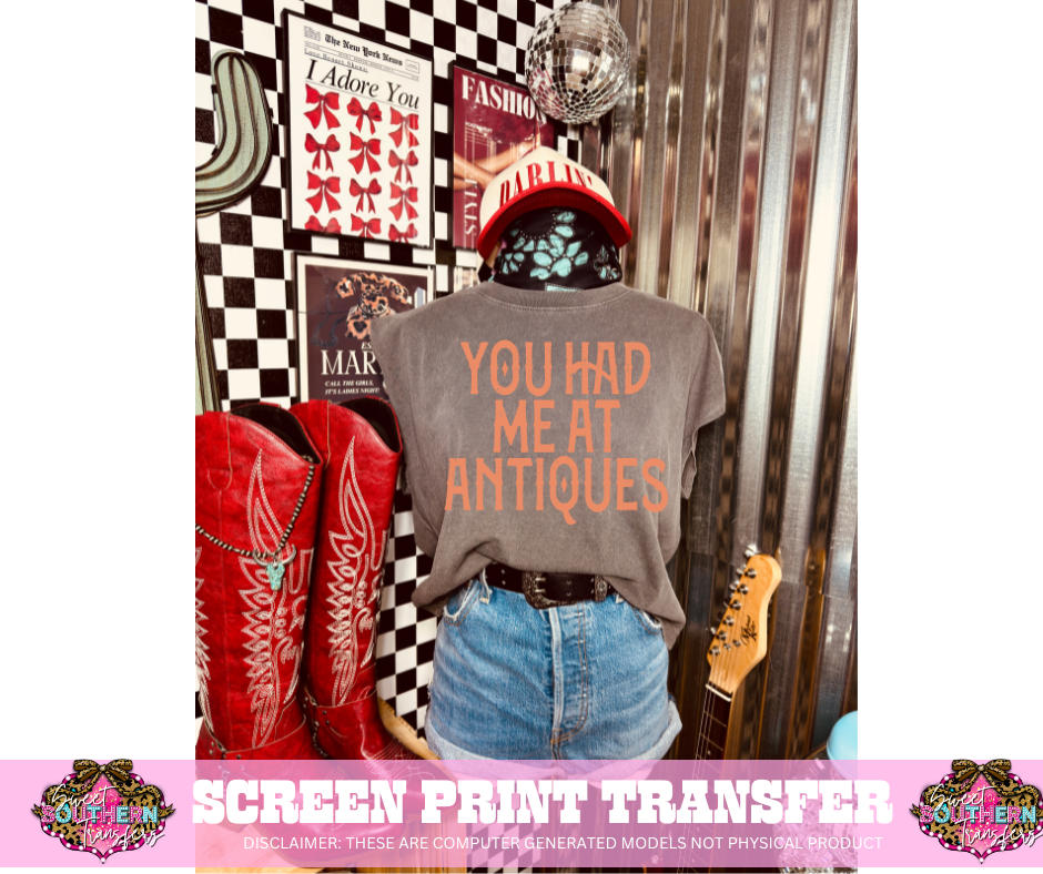 SINGLE COLOR SCREEN PRINT  - YOU HAD ME AT ANTIQUES