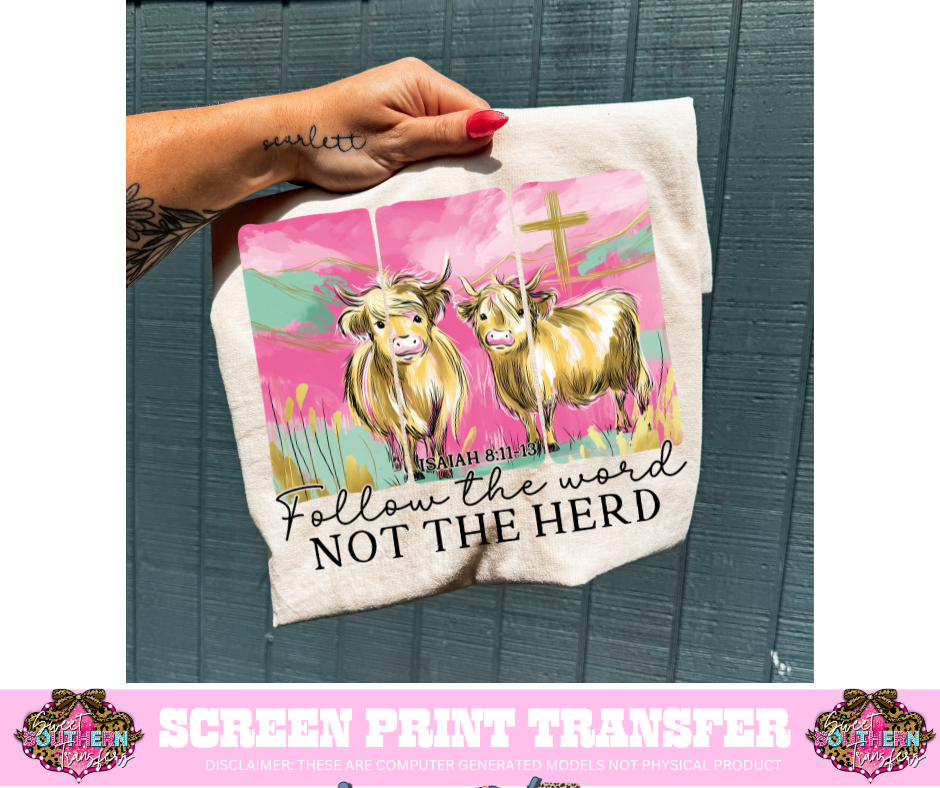 FULL COLOR SCREEN PRINT  - FOLLOW THE WORD NOT THE HERD
