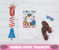 FULL COLOR SCREEN PRINT- CHILL THE FOURTH OUT