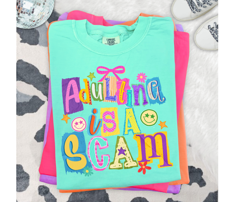 FULL COLOR SCREEN PRINT- ADULTING IS A SCAM