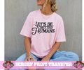 SINGLE COLOR SCREEN PRINT - LET'S BE BETTER HUMANS