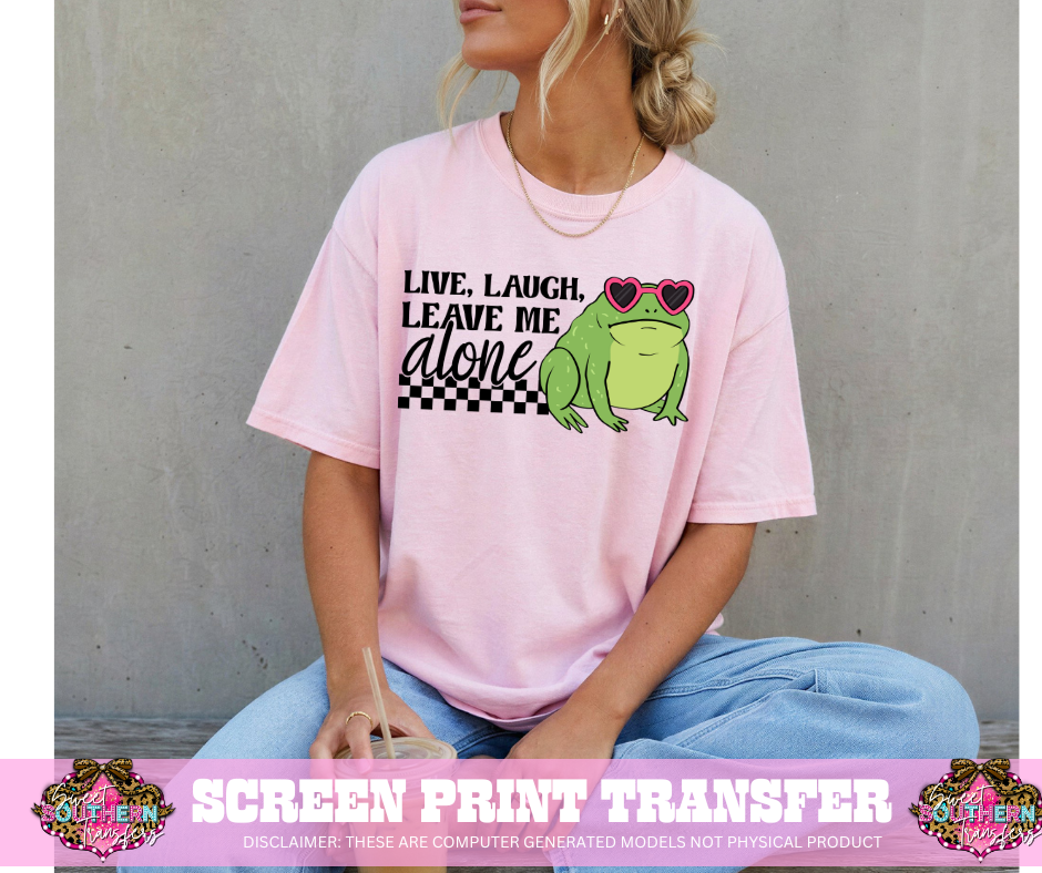 FULL COLOR SCREEN PRINT- LIVE LAUGH LEAVE ME ALONE FROG