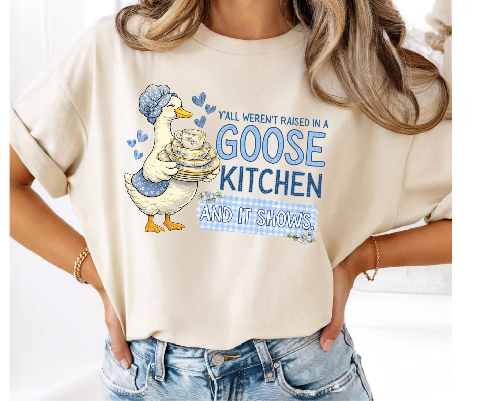 FULL COLOR SCREEN PRINT- Y'ALL WEREN'T RAISED IN A GOOSE