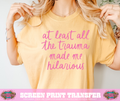SINGLE COLOR SCREEN PRINT - AT LEAST ALL THE TRAUMA