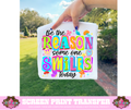 FULL COLOR SCREEN PRINT - BE THE REASON SOME ONE SMILES TODAY
