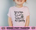 SINGLE COLOR SCREEN PRINT - SORRY BOYS VALENTINE KISSES ARE FOR DADDY