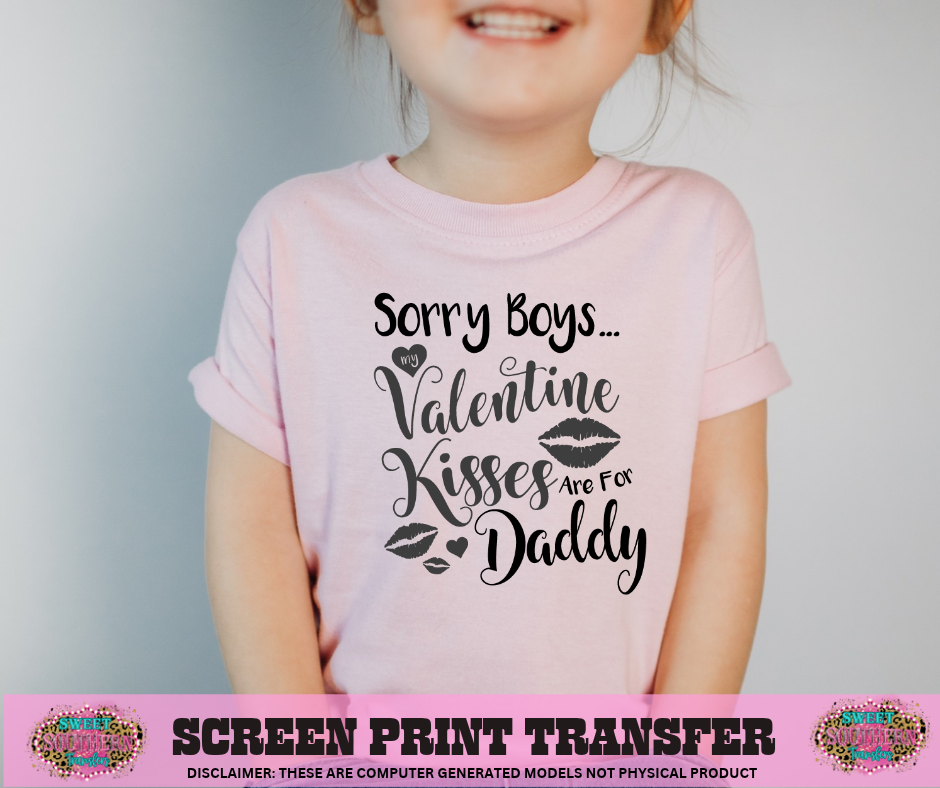SINGLE COLOR SCREEN PRINT - SORRY BOYS VALENTINE KISSES ARE FOR DADDY