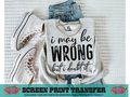 SINGLE COLOR SCREEN PRINT - I MAY BE WRONG