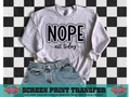 SINGLE COLOR SCREEN PRINT - NOPE NOT TODAY