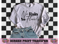 SINGLE COLOR SCREEN PRINT TRANSFER   - NO RAIN NO FLOWERS