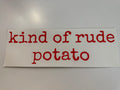 SINGLE COLOR SCREEN PRINT - KIND OF RUDE POTATO (DARK ORANGE)